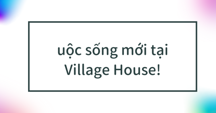 uộc sống mới tại Village House! Giải thích về phương pháp từ yêu cầu đến chuyển đến và chi phí ban đầu 